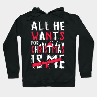 All He Wants For Christmas Is Me Hoodie